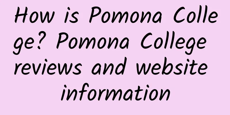 How is Pomona College? Pomona College reviews and website information