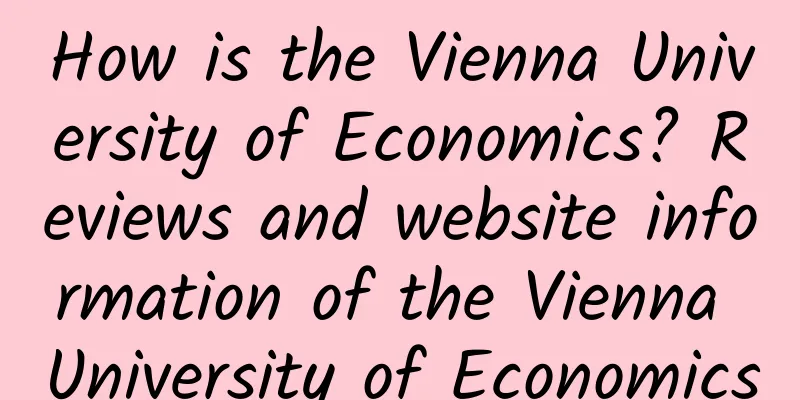 How is the Vienna University of Economics? Reviews and website information of the Vienna University of Economics