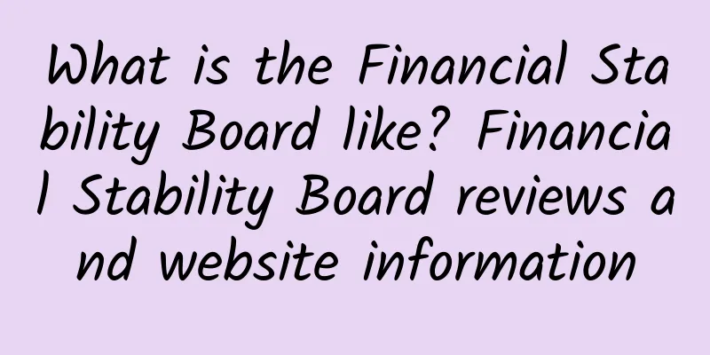 What is the Financial Stability Board like? Financial Stability Board reviews and website information