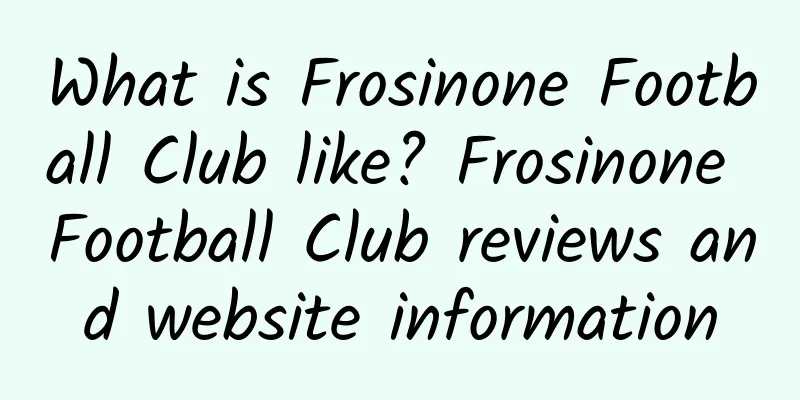 What is Frosinone Football Club like? Frosinone Football Club reviews and website information