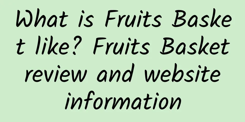 What is Fruits Basket like? Fruits Basket review and website information