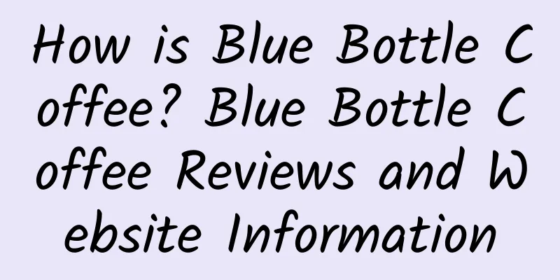 How is Blue Bottle Coffee? Blue Bottle Coffee Reviews and Website Information