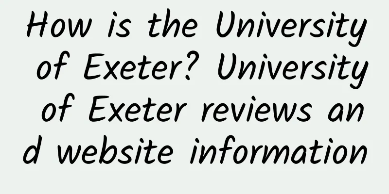 How is the University of Exeter? University of Exeter reviews and website information