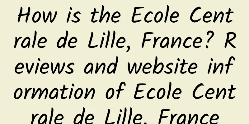 How is the Ecole Centrale de Lille, France? Reviews and website information of Ecole Centrale de Lille, France