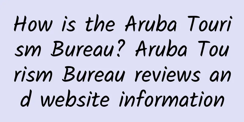 How is the Aruba Tourism Bureau? Aruba Tourism Bureau reviews and website information