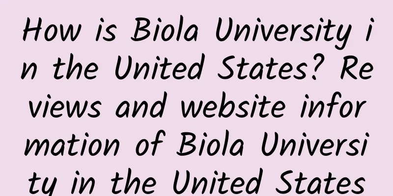 How is Biola University in the United States? Reviews and website information of Biola University in the United States