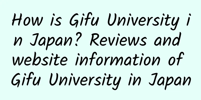 How is Gifu University in Japan? Reviews and website information of Gifu University in Japan