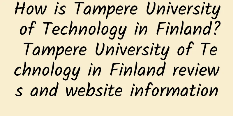 How is Tampere University of Technology in Finland? Tampere University of Technology in Finland reviews and website information