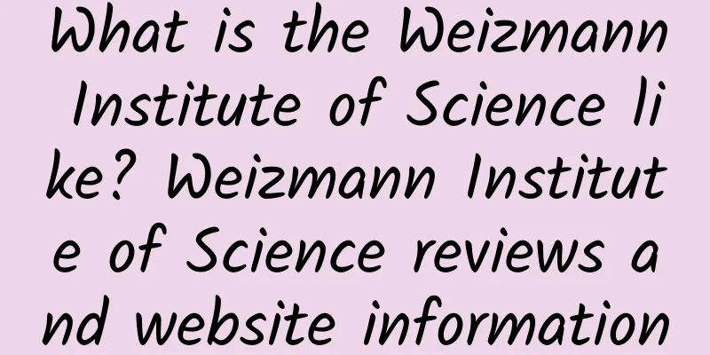 What is the Weizmann Institute of Science like? Weizmann Institute of Science reviews and website information