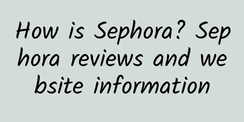How is Sephora? Sephora reviews and website information