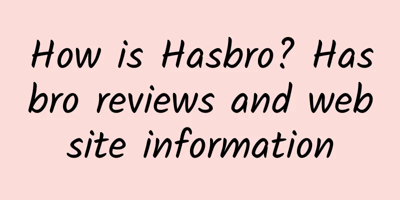 How is Hasbro? Hasbro reviews and website information