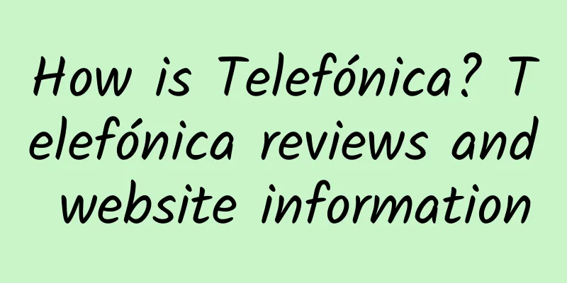 How is Telefónica? Telefónica reviews and website information