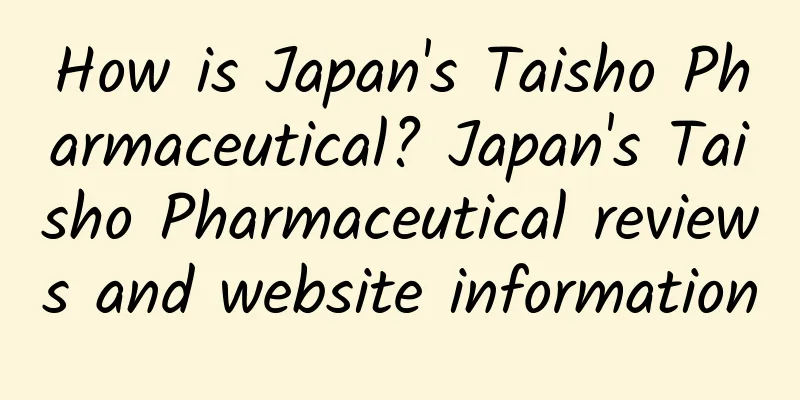 How is Japan's Taisho Pharmaceutical? Japan's Taisho Pharmaceutical reviews and website information
