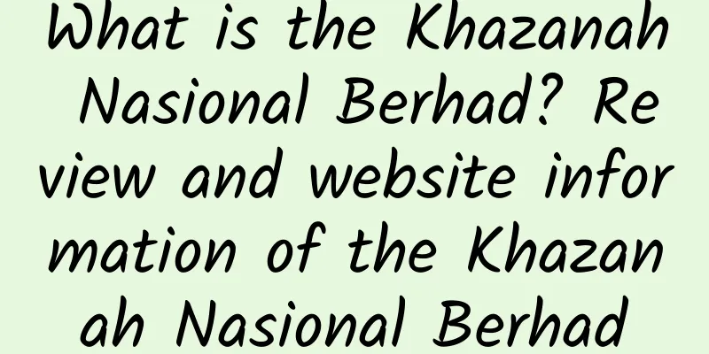 What is the Khazanah Nasional Berhad? Review and website information of the Khazanah Nasional Berhad