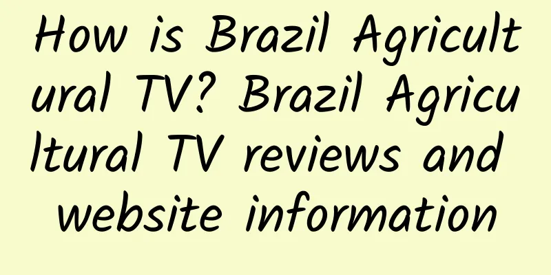 How is Brazil Agricultural TV? Brazil Agricultural TV reviews and website information