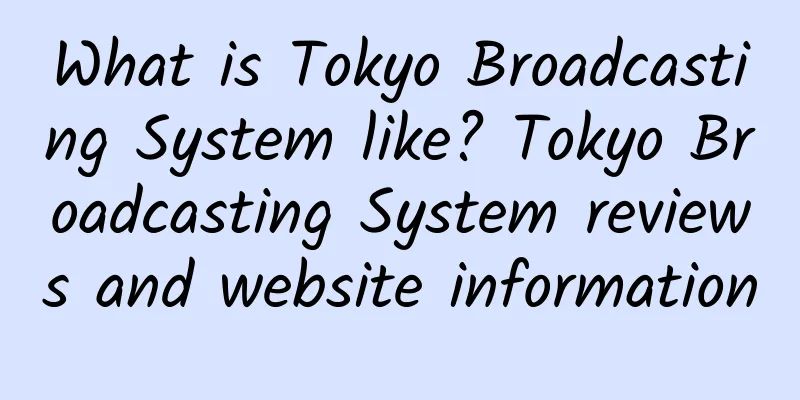 What is Tokyo Broadcasting System like? Tokyo Broadcasting System reviews and website information