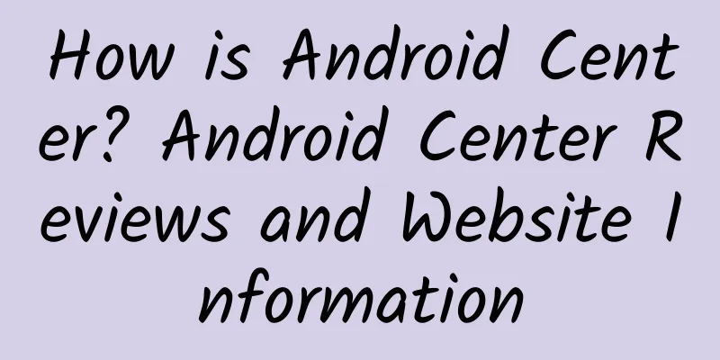 How is Android Center? Android Center Reviews and Website Information