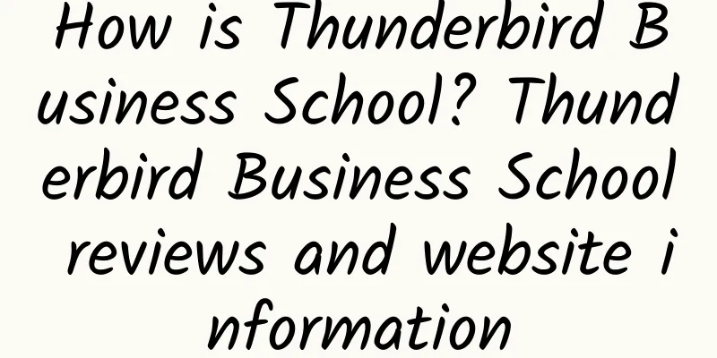 How is Thunderbird Business School? Thunderbird Business School reviews and website information