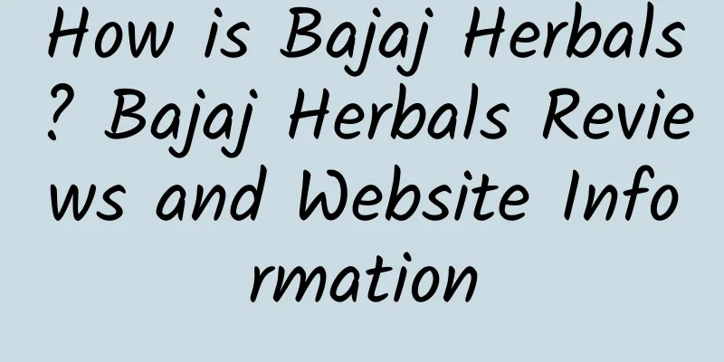 How is Bajaj Herbals? Bajaj Herbals Reviews and Website Information