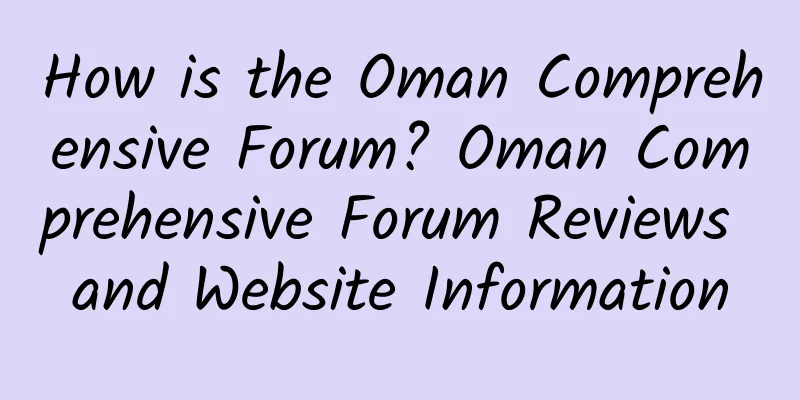 How is the Oman Comprehensive Forum? Oman Comprehensive Forum Reviews and Website Information