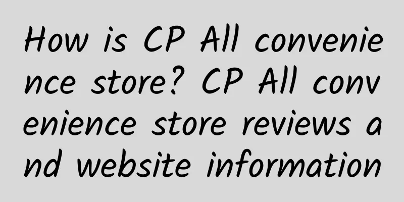How is CP All convenience store? CP All convenience store reviews and website information