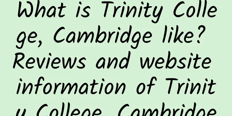 What is Trinity College, Cambridge like? Reviews and website information of Trinity College, Cambridge