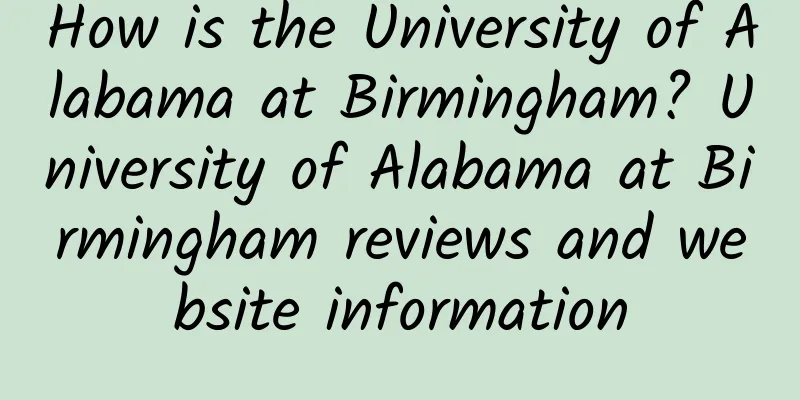 How is the University of Alabama at Birmingham? University of Alabama at Birmingham reviews and website information