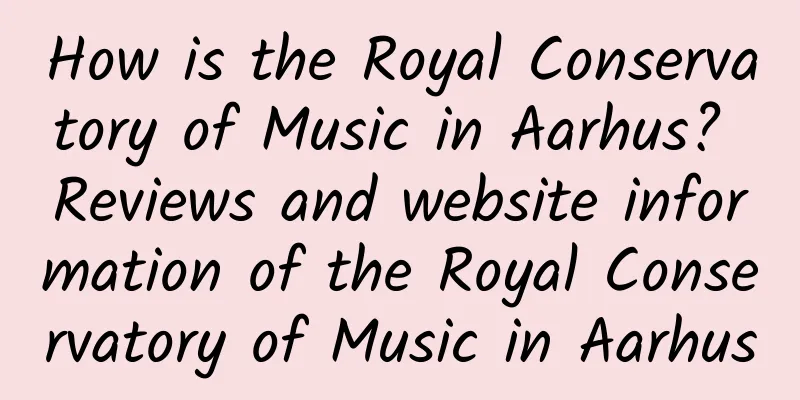 How is the Royal Conservatory of Music in Aarhus? Reviews and website information of the Royal Conservatory of Music in Aarhus