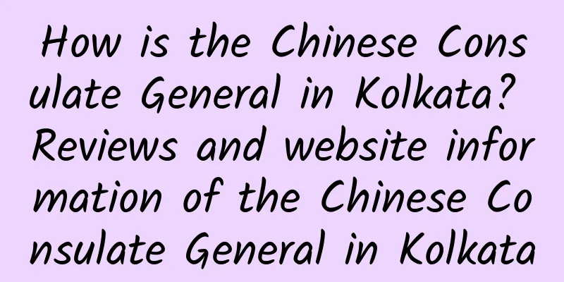How is the Chinese Consulate General in Kolkata? Reviews and website information of the Chinese Consulate General in Kolkata