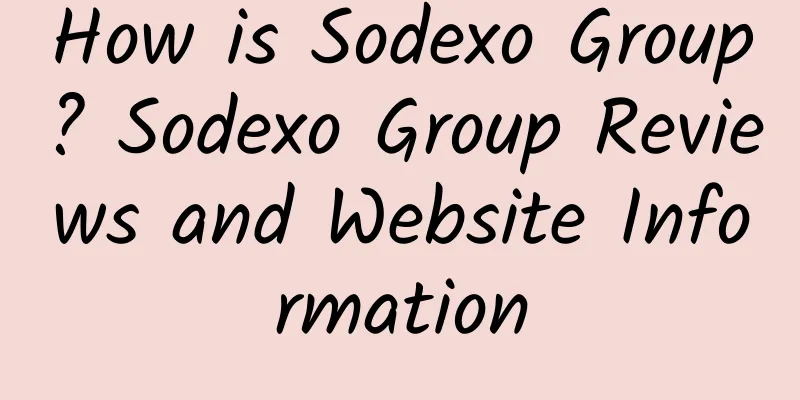 How is Sodexo Group? Sodexo Group Reviews and Website Information