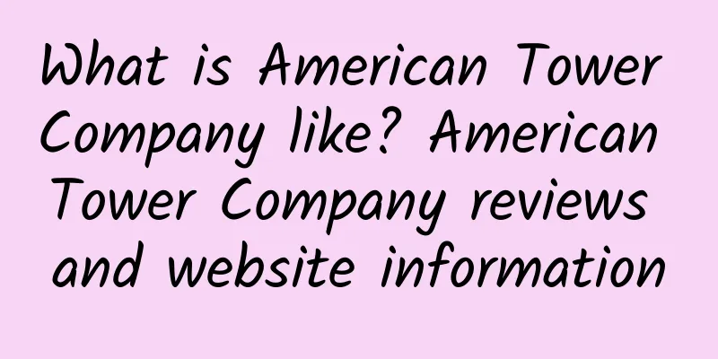 What is American Tower Company like? American Tower Company reviews and website information