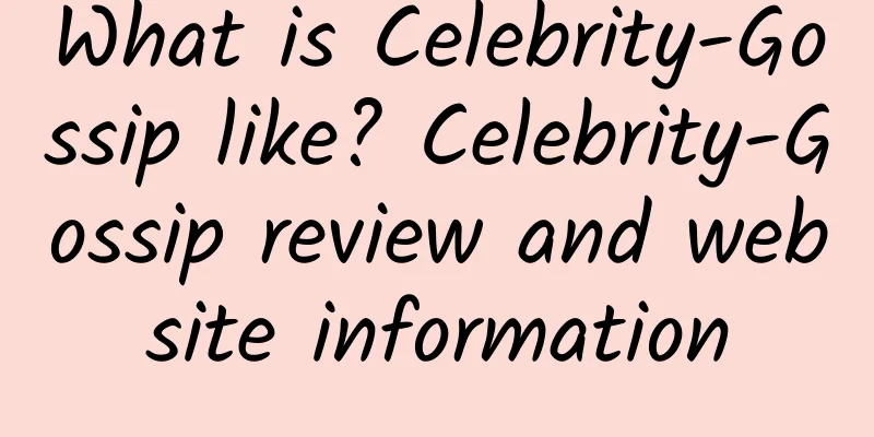 What is Celebrity-Gossip like? Celebrity-Gossip review and website information