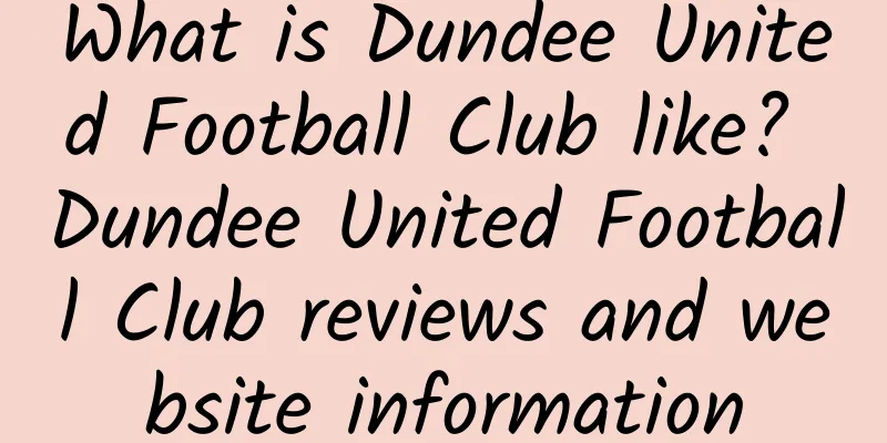 What is Dundee United Football Club like? Dundee United Football Club reviews and website information