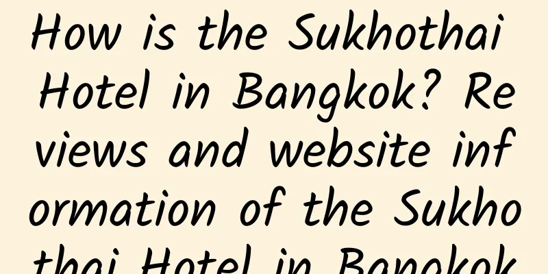 How is the Sukhothai Hotel in Bangkok? Reviews and website information of the Sukhothai Hotel in Bangkok