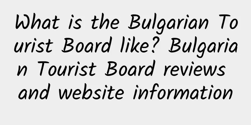 What is the Bulgarian Tourist Board like? Bulgarian Tourist Board reviews and website information