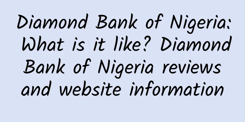 Diamond Bank of Nigeria: What is it like? Diamond Bank of Nigeria reviews and website information