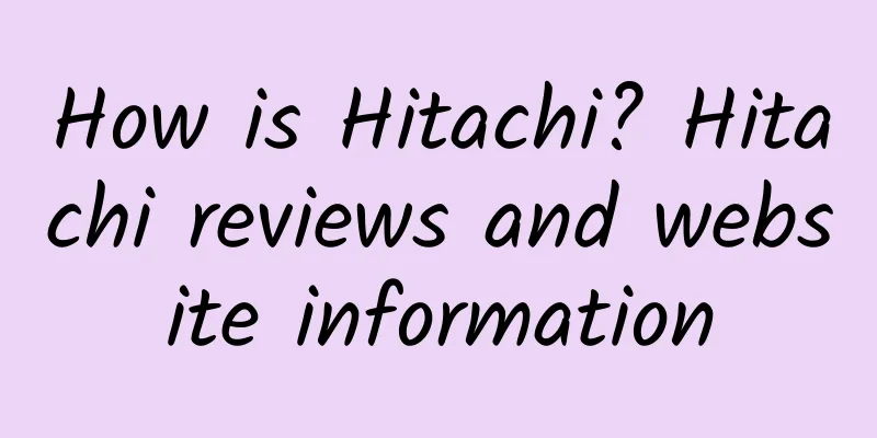 How is Hitachi? Hitachi reviews and website information