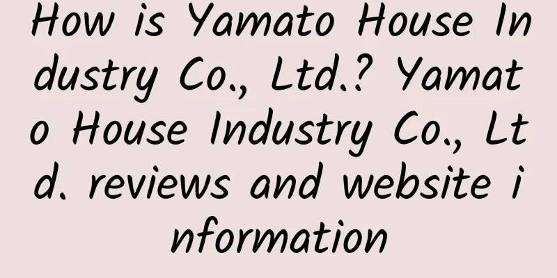 How is Yamato House Industry Co., Ltd.? Yamato House Industry Co., Ltd. reviews and website information