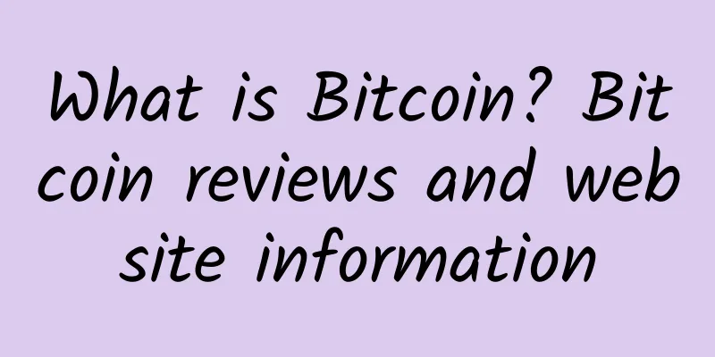 What is Bitcoin? Bitcoin reviews and website information