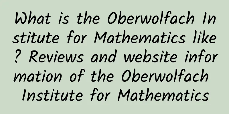 What is the Oberwolfach Institute for Mathematics like? Reviews and website information of the Oberwolfach Institute for Mathematics