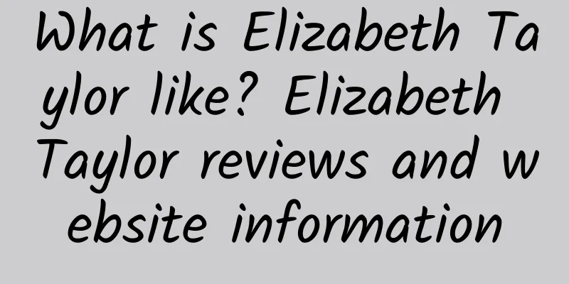 What is Elizabeth Taylor like? Elizabeth Taylor reviews and website information