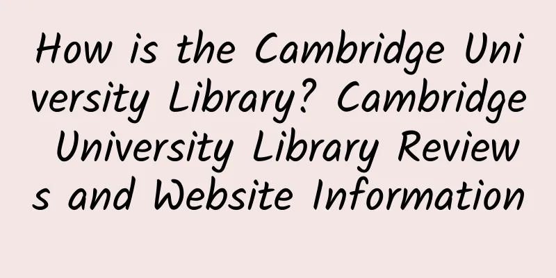 How is the Cambridge University Library? Cambridge University Library Reviews and Website Information