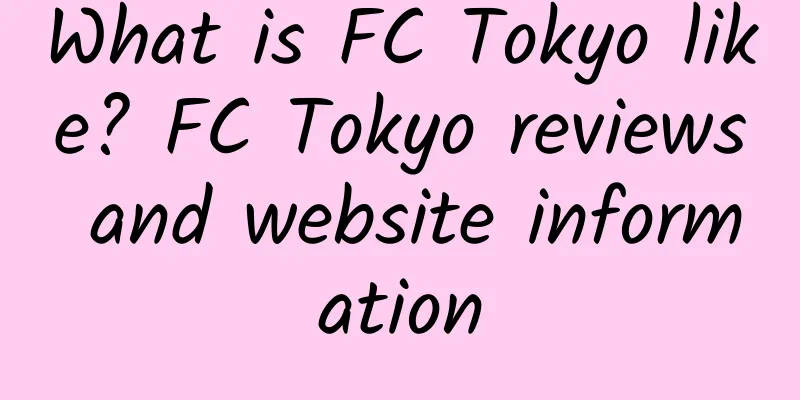 What is FC Tokyo like? FC Tokyo reviews and website information