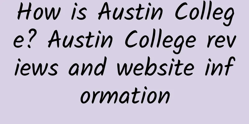 How is Austin College? Austin College reviews and website information