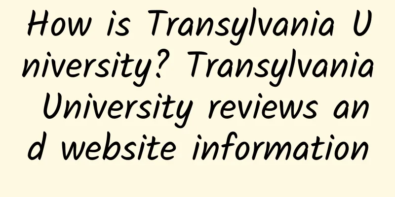 How is Transylvania University? Transylvania University reviews and website information