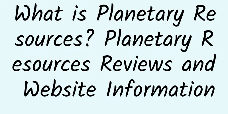 What is Planetary Resources? Planetary Resources Reviews and Website Information