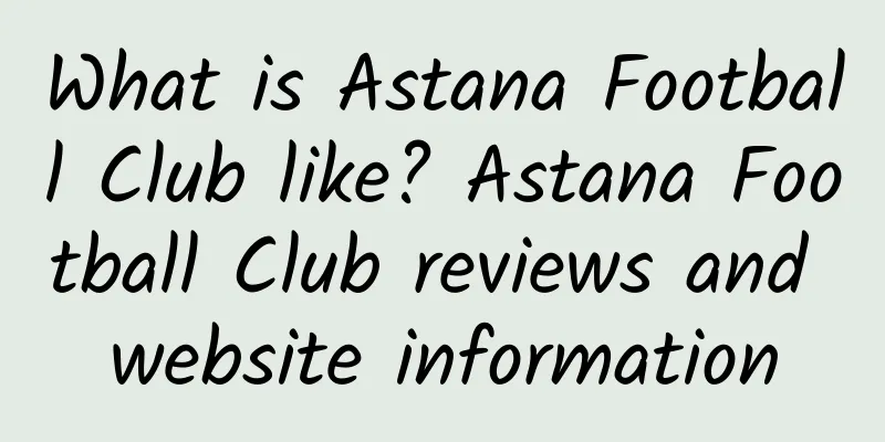 What is Astana Football Club like? Astana Football Club reviews and website information