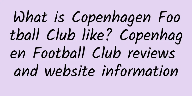 What is Copenhagen Football Club like? Copenhagen Football Club reviews and website information