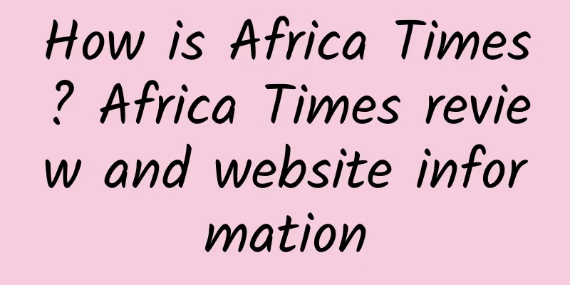 How is Africa Times? Africa Times review and website information
