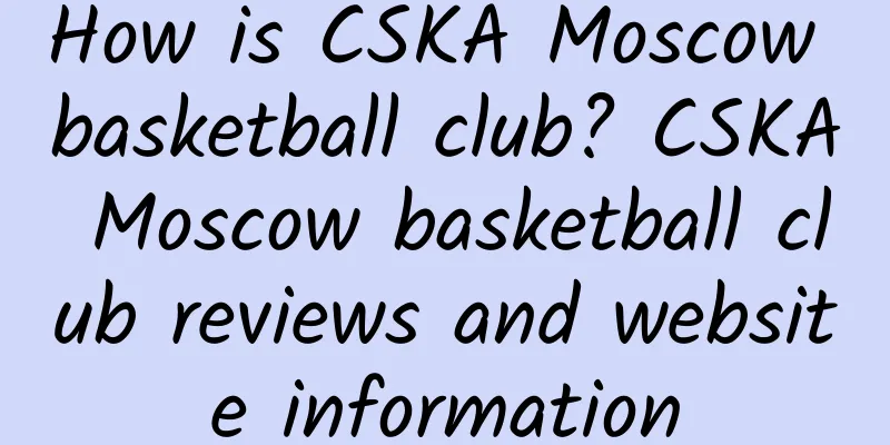 How is CSKA Moscow basketball club? CSKA Moscow basketball club reviews and website information